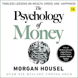 The Psychology of Money: Timeless lessons on wealth, greed, and happiness by by Morgan Housel